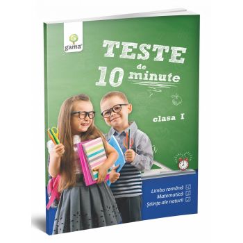 Teste de 10 minute. Clasa I, Editura Gama, 6-7 ani +